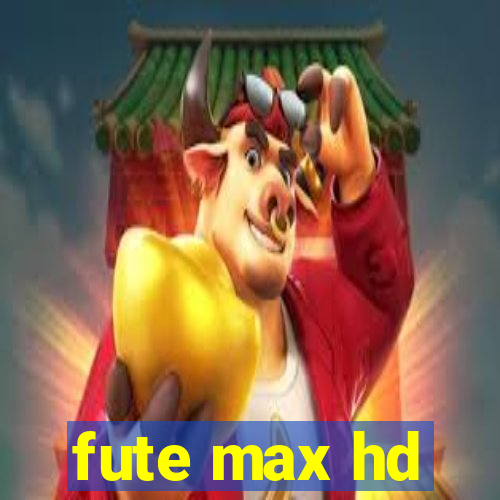 fute max hd